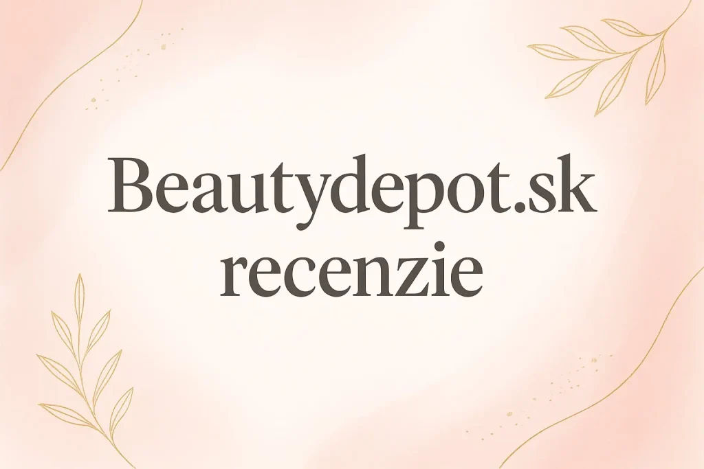 Beautydepot.sk recenzie – hodnotenia a skúsenosti zákazníkov s Beautydepot.sk