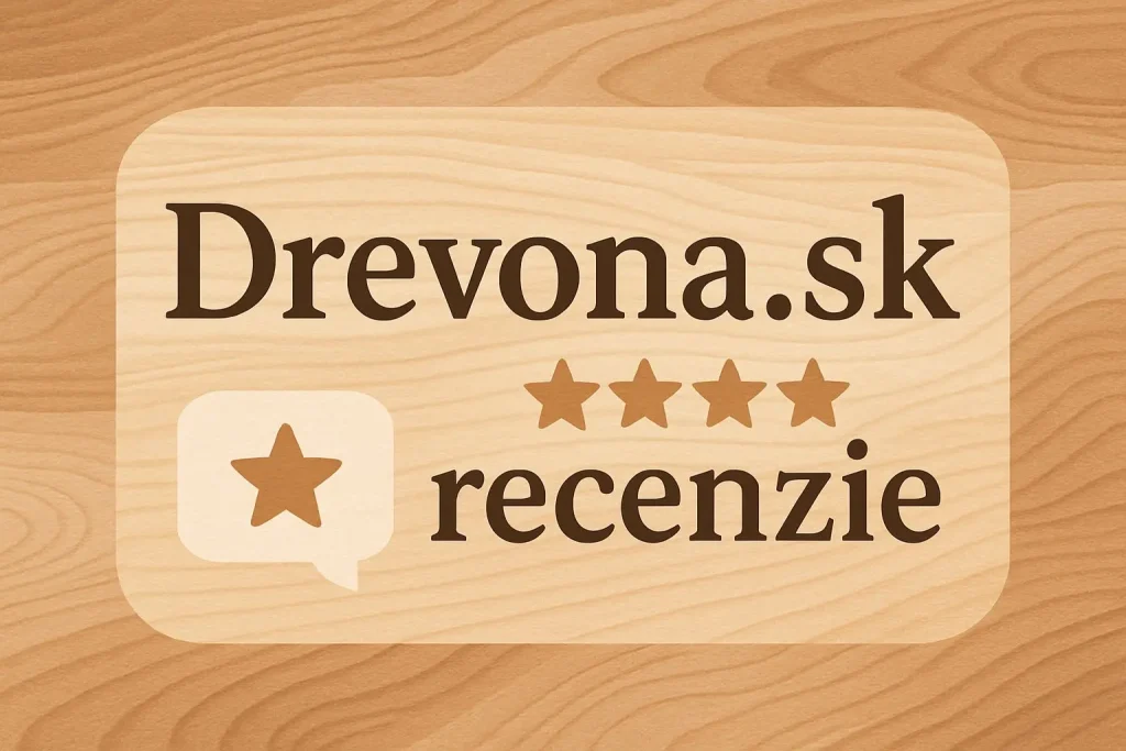Drevona.sk recenzie – hodnotenia a skúsenosti zákazníkov s Drevona.sk