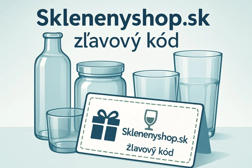 Sklenenyshop.sk zľavový kód – aktuálne kupóny a zľavy na sklenené produkty a doplnky